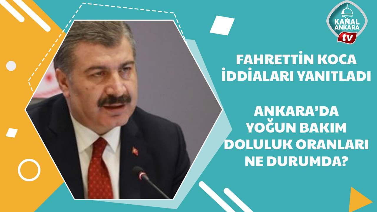 Bakan Koca iddialara yanıt verdi, Ankarada yoğun bakım doluluk oranlarını açıkladı!